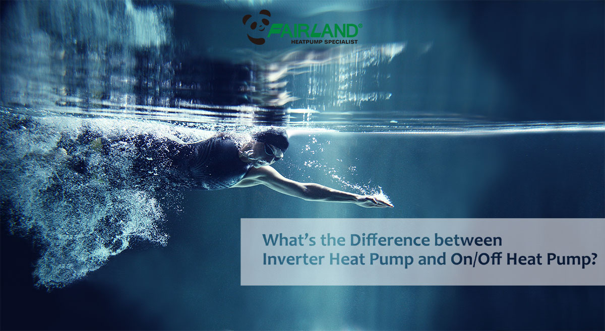 What's the Difference between Inverter Heat Pump and On Off Heat Pump pic - Fairland