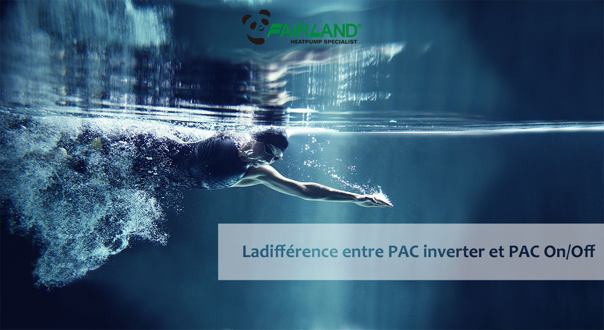 Ladifférence entre PAC inverter et PAC On/Off - Fairland