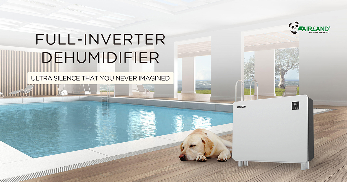 Fairland Full-inverter Dehumidifier: Ultra Silence That You Never Imagined