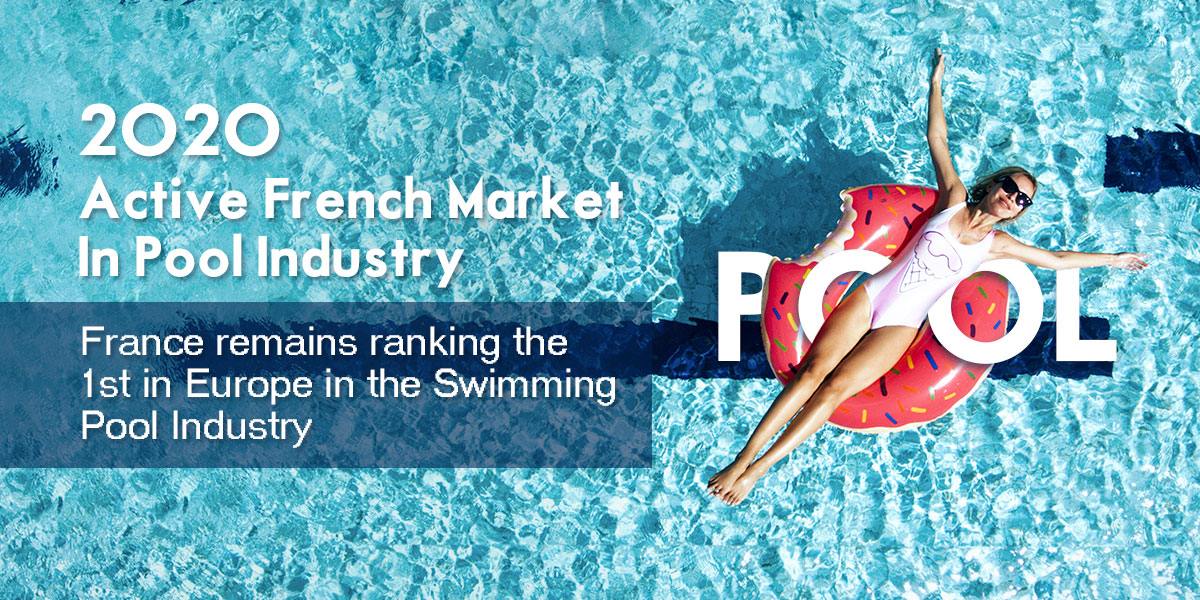 Active French Market in Pool Industry--France Remains Ranking the 1st in Europe in the Swimming Pool Industry